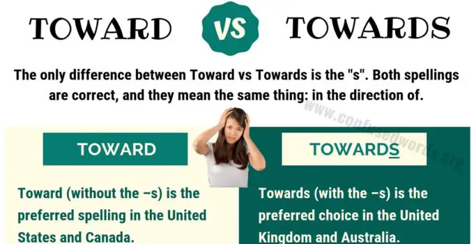 TOWARD vs TOWARDS: How to Use Toward or Towards in Sentences?