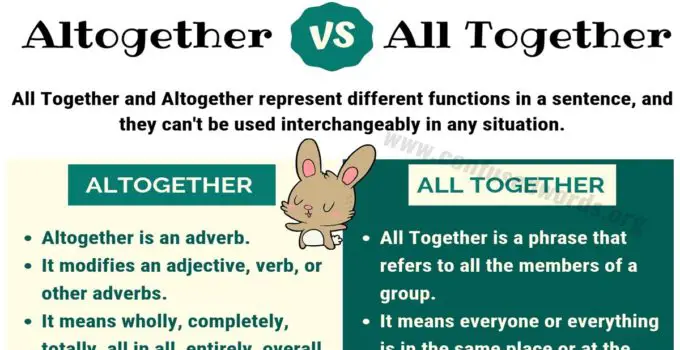ALTOGETHER vs ALL TOGETHER: How to Use All Together vs Altogether in Sentences?